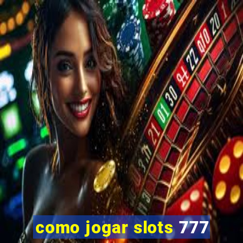 como jogar slots 777